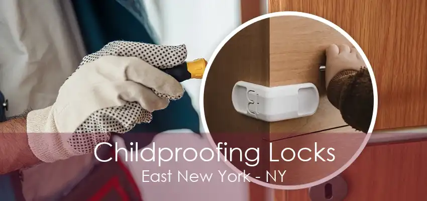 Childproofing Locks East New York - NY