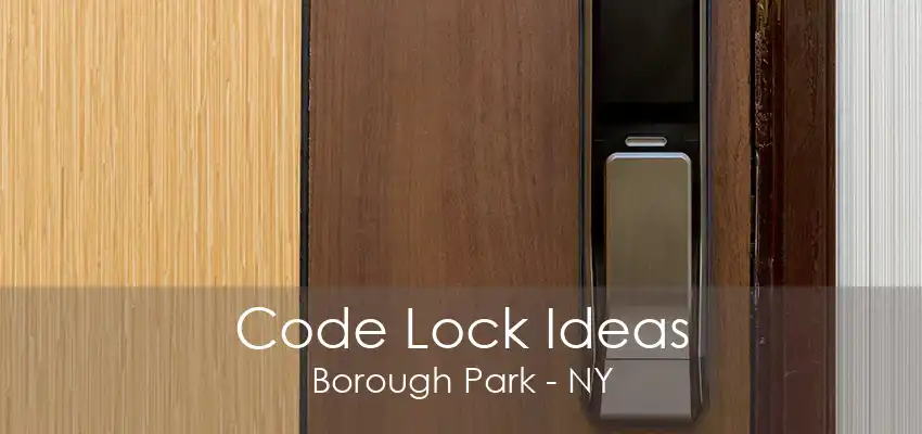 Code Lock Ideas Borough Park - NY