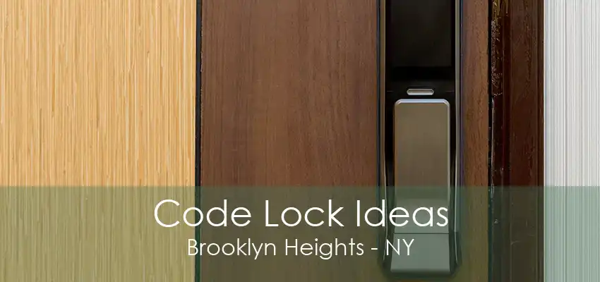 Code Lock Ideas Brooklyn Heights - NY