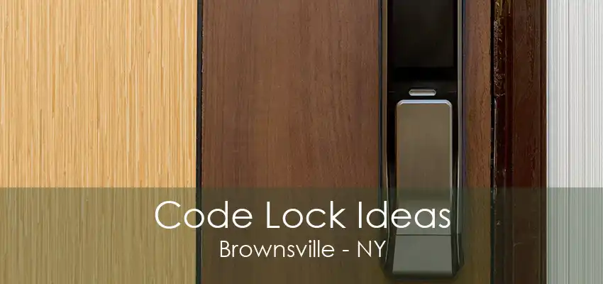 Code Lock Ideas Brownsville - NY