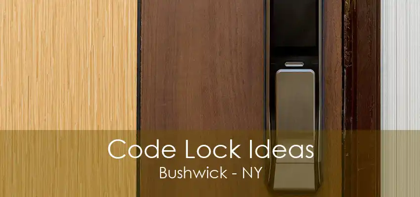 Code Lock Ideas Bushwick - NY