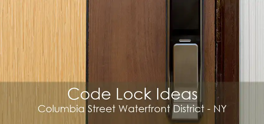 Code Lock Ideas Columbia Street Waterfront District - NY