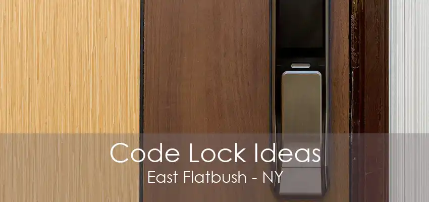 Code Lock Ideas East Flatbush - NY