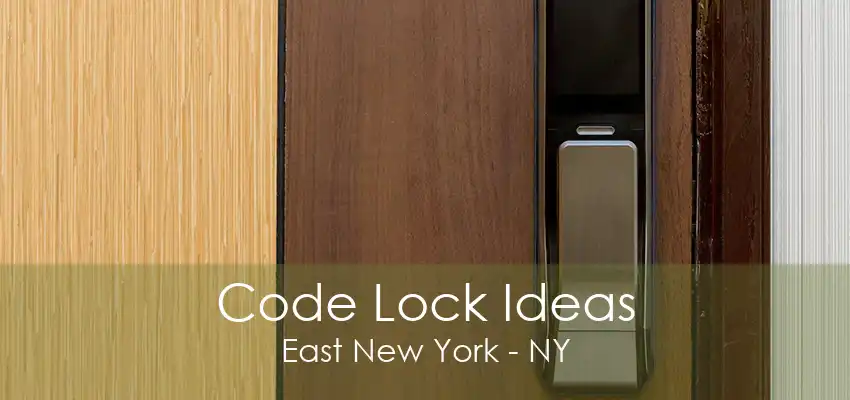 Code Lock Ideas East New York - NY