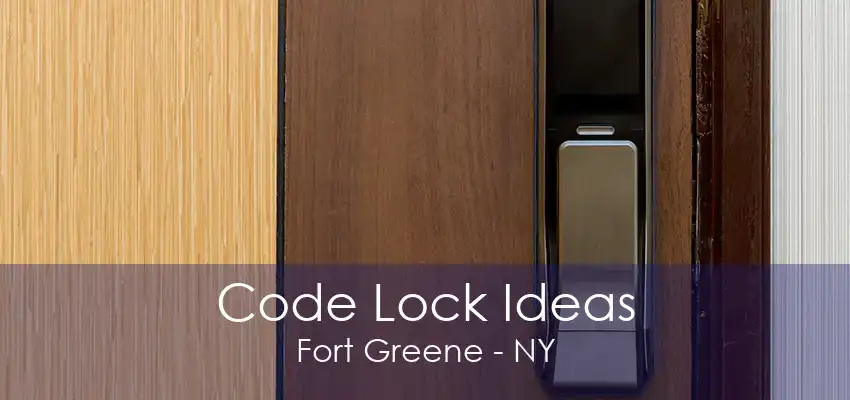 Code Lock Ideas Fort Greene - NY