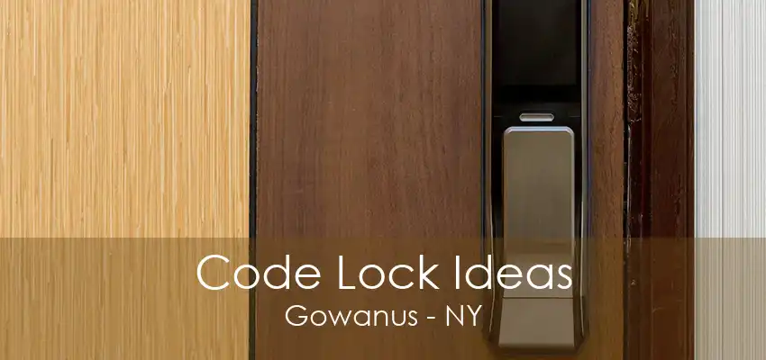 Code Lock Ideas Gowanus - NY