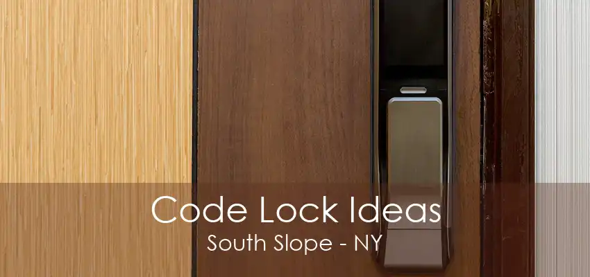 Code Lock Ideas South Slope - NY