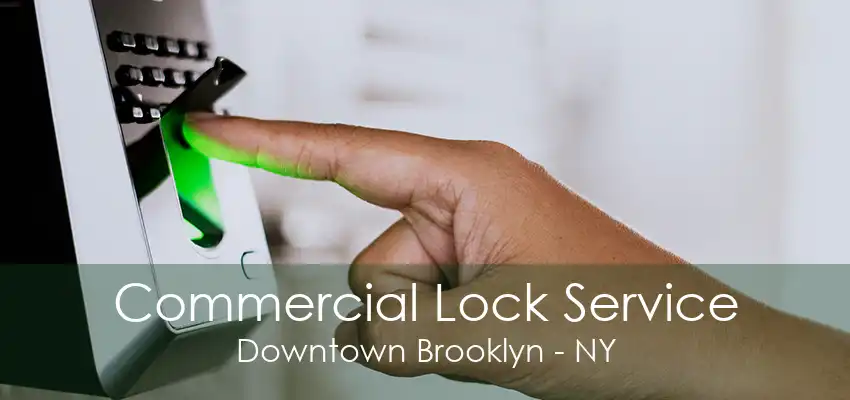 Commercial Lock Service Downtown Brooklyn - NY