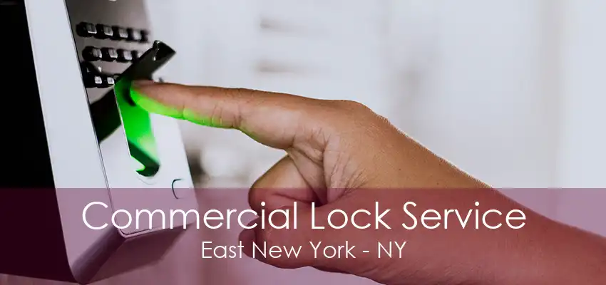 Commercial Lock Service East New York - NY