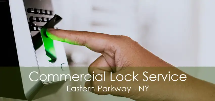 Commercial Lock Service Eastern Parkway - NY