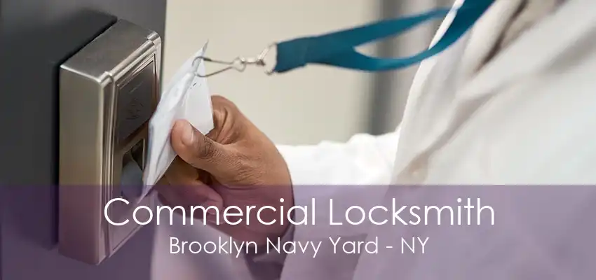 Commercial Locksmith Brooklyn Navy Yard - NY