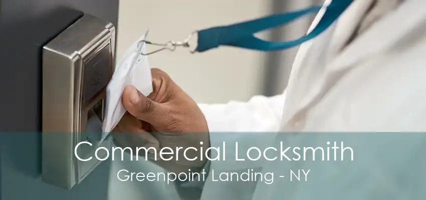 Commercial Locksmith Greenpoint Landing - NY