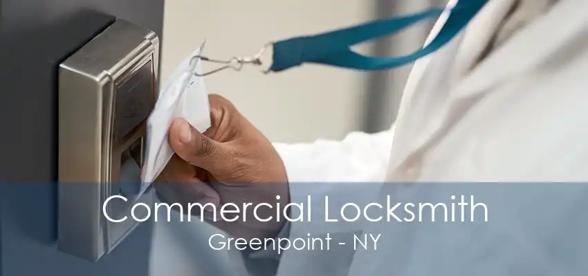 Commercial Locksmith Greenpoint - NY