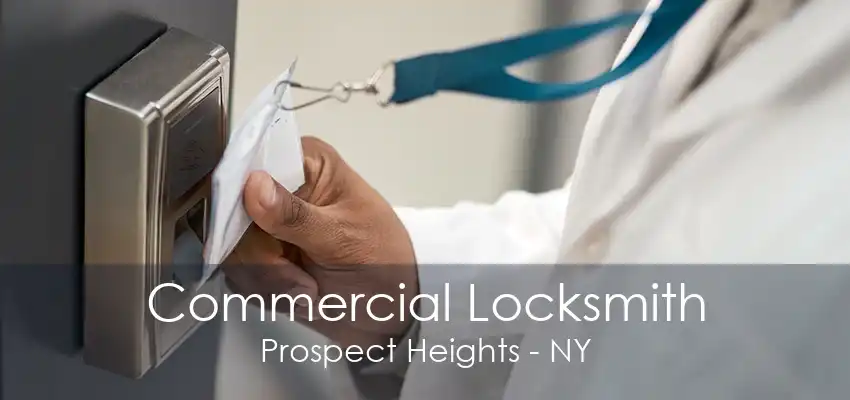 Commercial Locksmith Prospect Heights - NY