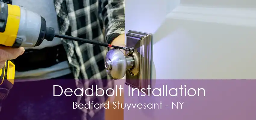 Deadbolt Installation Bedford Stuyvesant - NY