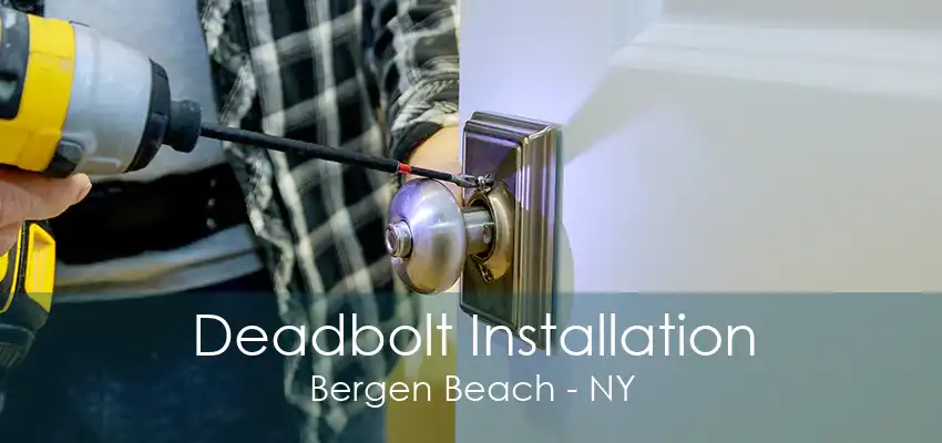 Deadbolt Installation Bergen Beach - NY