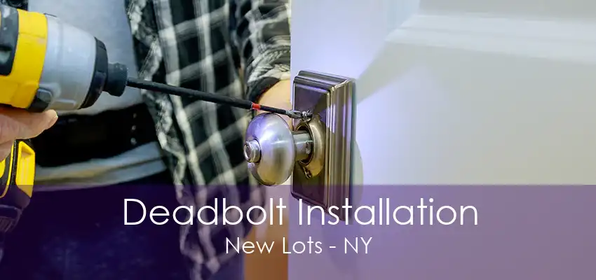 Deadbolt Installation New Lots - NY