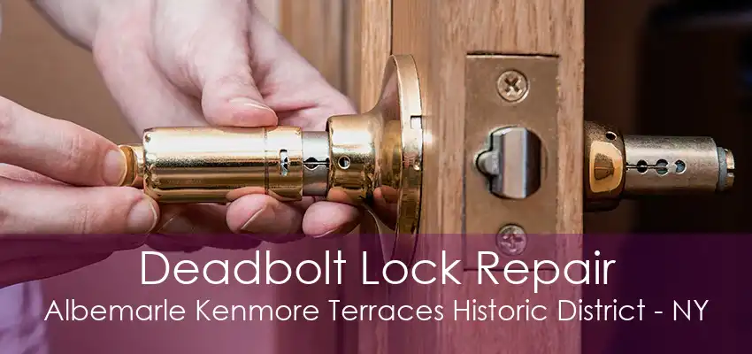 Deadbolt Lock Repair Albemarle Kenmore Terraces Historic District - NY