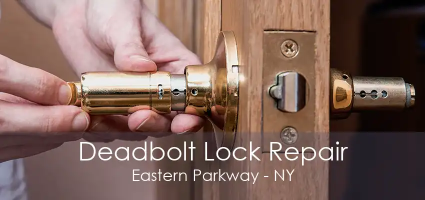 Deadbolt Lock Repair Eastern Parkway - NY