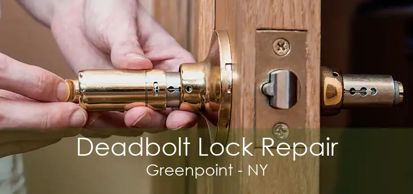 Deadbolt Lock Repair Greenpoint - NY