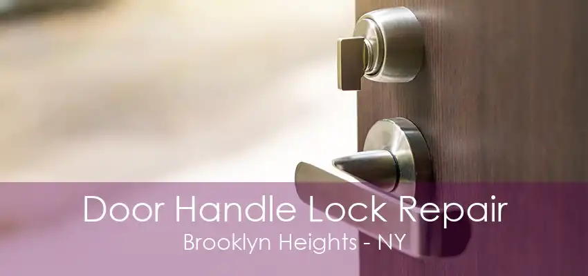 Door Handle Lock Repair Brooklyn Heights - NY