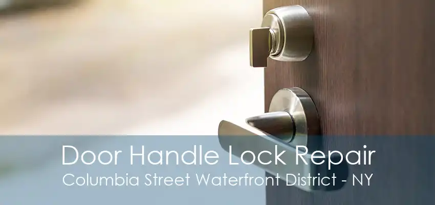 Door Handle Lock Repair Columbia Street Waterfront District - NY