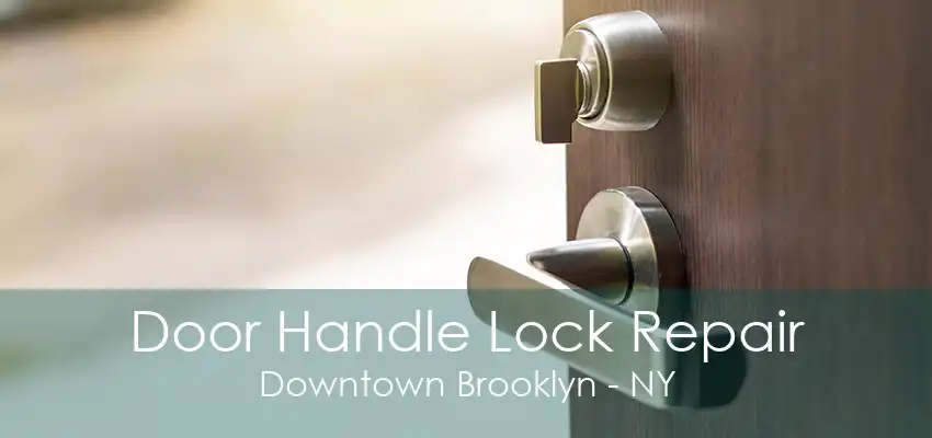 Door Handle Lock Repair Downtown Brooklyn - NY