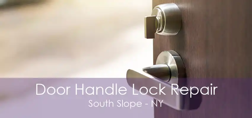 Door Handle Lock Repair South Slope - NY