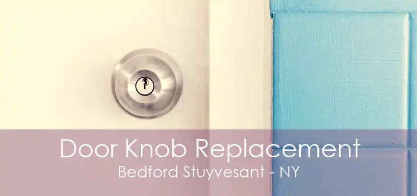 Door Knob Replacement Bedford Stuyvesant - NY