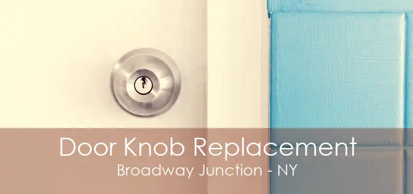 Door Knob Replacement Broadway Junction - NY