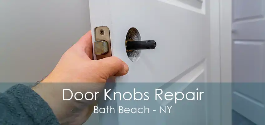 Door Knobs Repair Bath Beach - NY