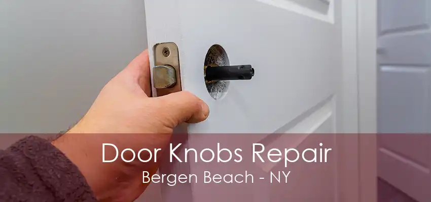 Door Knobs Repair Bergen Beach - NY