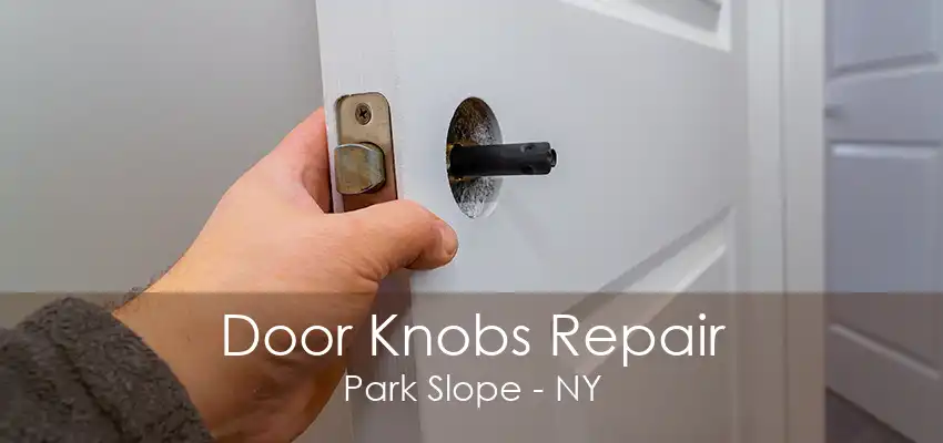 Door Knobs Repair Park Slope - NY