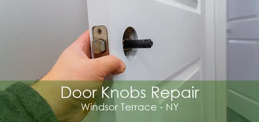 Door Knobs Repair Windsor Terrace - NY