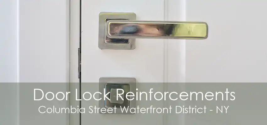 Door Lock Reinforcements Columbia Street Waterfront District - NY