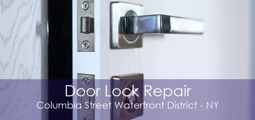 Door Lock Repair Columbia Street Waterfront District - NY