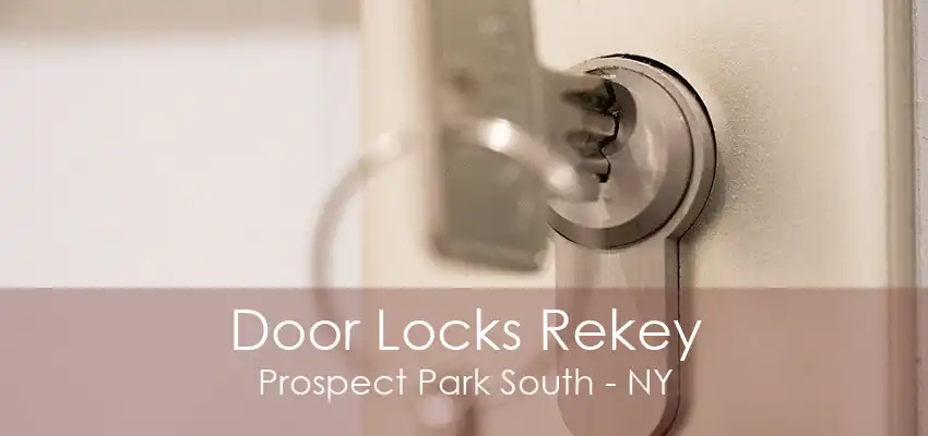 Door Locks Rekey Prospect Park South - NY