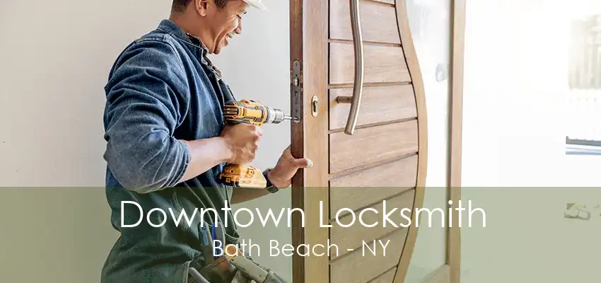 Downtown Locksmith Bath Beach - NY