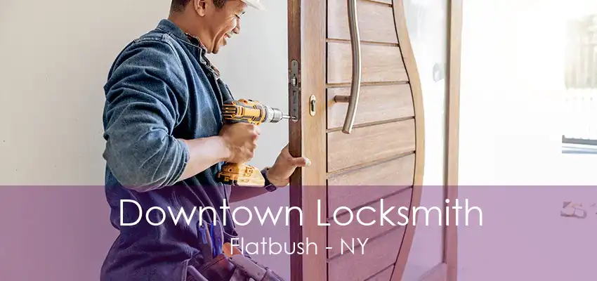 Downtown Locksmith Flatbush - NY