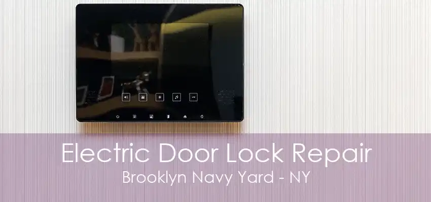 Electric Door Lock Repair Brooklyn Navy Yard - NY