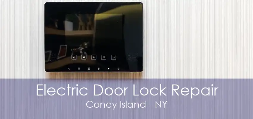 Electric Door Lock Repair Coney Island - NY