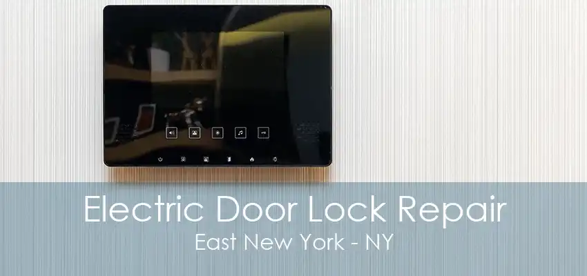 Electric Door Lock Repair East New York - NY