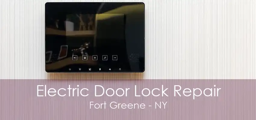 Electric Door Lock Repair Fort Greene - NY