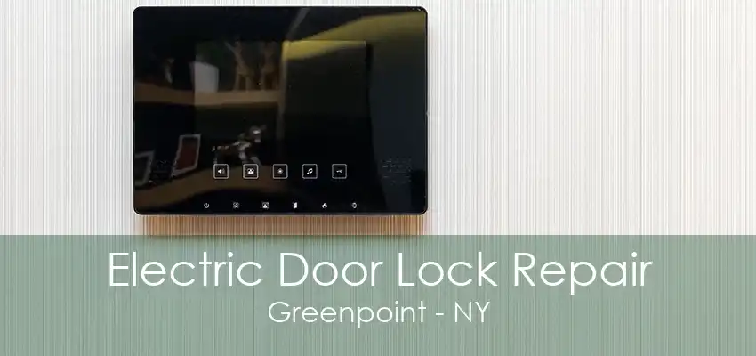 Electric Door Lock Repair Greenpoint - NY