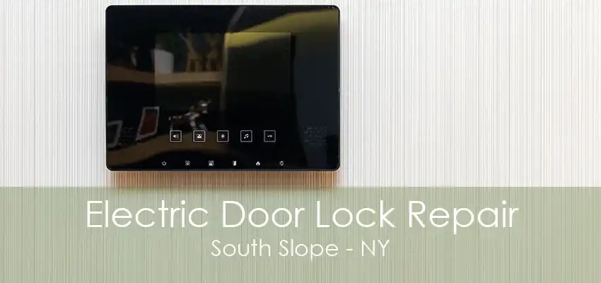 Electric Door Lock Repair South Slope - NY