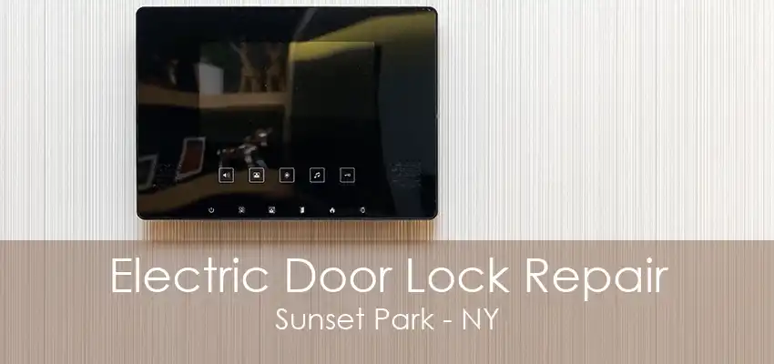 Electric Door Lock Repair Sunset Park - NY