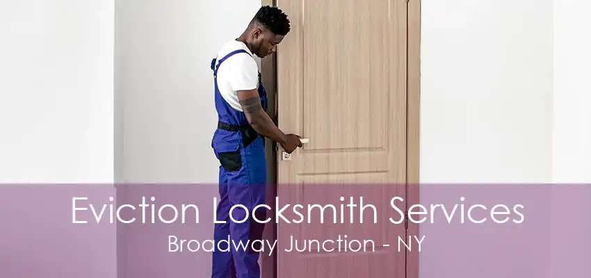 Eviction Locksmith Services Broadway Junction - NY