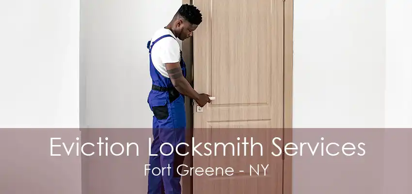 Eviction Locksmith Services Fort Greene - NY