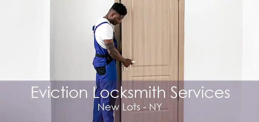 Eviction Locksmith Services New Lots - NY