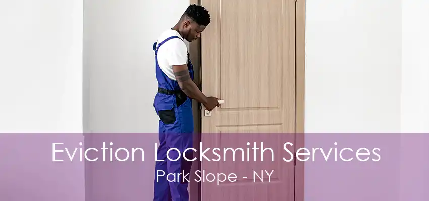 Eviction Locksmith Services Park Slope - NY